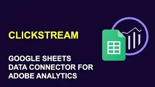 Upload Adobe Analytics Clickstream Data from Google Sheets with Data Connector Add-on