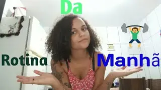 MINHA ROTINA DA MANHÃ