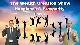EP 117: THE WEALTH CREATION SHOW: Happiness & Prosperity