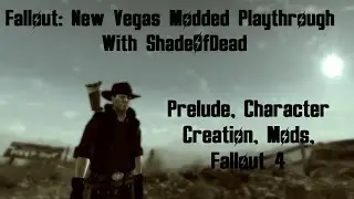 Prelude, Character Creation, Mods, Fallout 4 - Let's Play FONV Modded