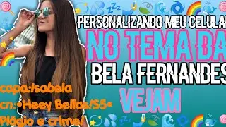 •Personalizando meu celular no tema da Bela Fernandes•