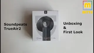 Soundpeats TrueAir2 - Unboxing & First Impressions