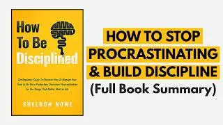 How to Be Disciplined (Even If You’re Lazy) | Stop Procrastinating Forever | Book Summary
