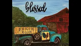 Blessed or Love Vintage Fresh Eggs Truck with Barn Painting Lesson ~ Tipsy Artist
