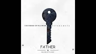 CRUSHED OF FLOWER - FATHER