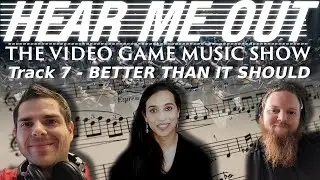 Hear Me Out Episode 7 - Can music be better than it is supposed to?