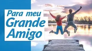 Para meu grande amigo (Mensagem para Amigo)