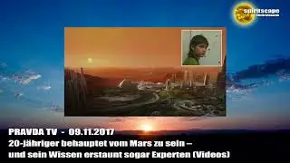 20-jähriger behauptet vom Mars zu sein – und sein Wissen erstaunt... - Pravda TV - 09.11.2017