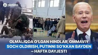 Olmaliqda o‘lgan hindlar, ommaviy soch oldirish, Putinni so‘kkan Bayden – hafta dayjesti