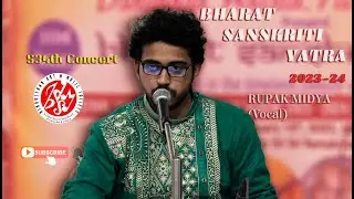 BHARAT SANSKRITI YATRA 2023-24. 534TH CONCERT. RUPAK MIDYA(VOCAL)