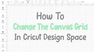 How You Can Change The Canvas Grid In Cricut Design Space
