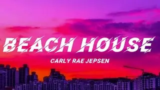 Carly Rae Jepsen - Beach House (Lyrics)
