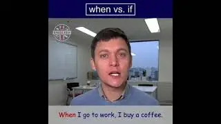 When vs. if [difference in meaning/examples]