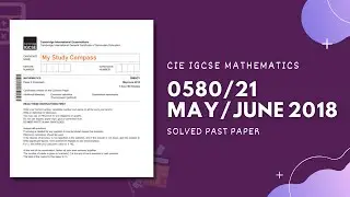 0580/21/M/J/18 | Easy (Step by Step) Solutions | CIE IGCSE MATHS PAPER 2 (EXTENDED) MAY/JUNE 2018