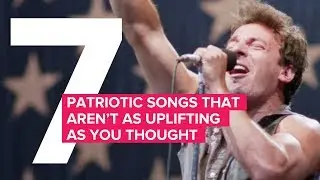 7 Patriotic Songs That Aren't As Uplifting As You Thought