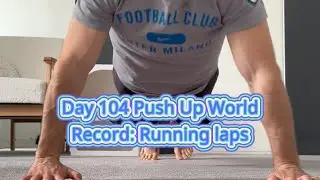 Day 104 Push Up World Record: Running Laps!