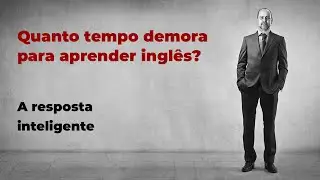 Quanto tempo leva aprender inglês?