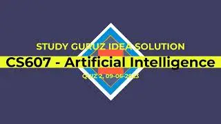 CS607   Artificial Intelligence QUIZ-2  9-6-2023 with STUDY GURUZ MEGA FILE for 80-100% Marks