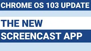 Chrome OS 103 update - How to use the Screencast App