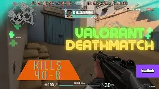 Valorant Death Match Highlights 40 Kills