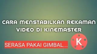 Cara Mengatasi Video Goyang di Android dengan Kinemaster | Stabil Tanpa Gimbal