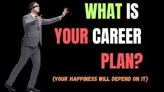 What Is Your Career Plan?  (Your Happiness Will Depend On It)