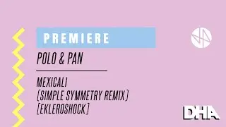Premiere: Polo & Pan - Mexicali (Simple Symmetry Remix) [Ekleroshock]