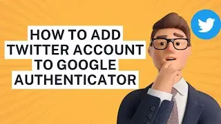 How To Add Twitter Account to Google Authenticator on Android and iPhones!