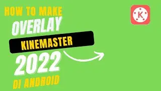 how to make overlay kinemaster, cara membuat overlay Kinemaster mudah