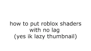 HOW TO GET SHADERS ON ROBLOX WITH NO LAG!