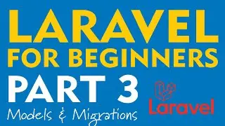Laravel for Beginners - Part 3 (Models and Migrations)