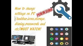 How to change settings on PC(taskbar,icons,storage,display,passwords and etc)MUST WATCH!