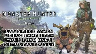 Monster Hunter World Beta - Lag Spike After using items +2 times Simultaneously