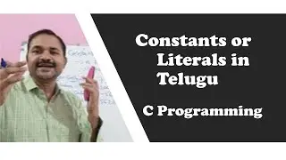 Constants ( Literals ) in Telugu || C Programming in Telugu ||  C language in Telugu