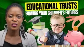 Educational Trusts - Funding your Children's Futures