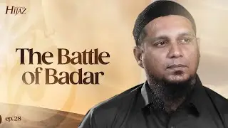 The Battle of Badar || The Legend of Hijaz || Ep 28