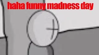 madness day lmao