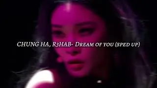 Chung Ha, R3hab- dream of you (sped up)