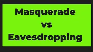 Masquerad vs Eavesdropping Attack