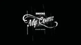 InNoEnd - MY COMA (Acoustic Version)