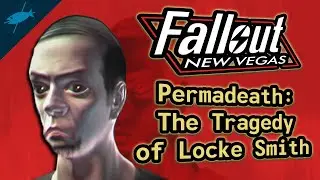 Fallout New Vegas Permadeath: The Tragedy of Locke Smith