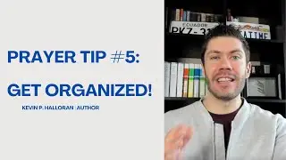 Prayer Tip #5: Get Organized! (3 Tools for Organizing Your Prayers)