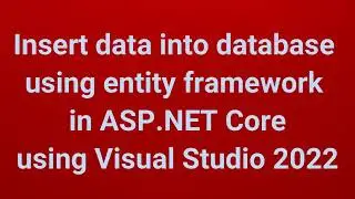 Insert data into database using entity framework in ASP.NET Core using Visual Studio 2022 | Part 5
