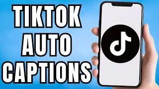 How to Add Auto Captions on TikTok
