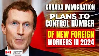 Canada Immigration Plans to Control Number of New Foreign Workers in 2024 - Marc Miller