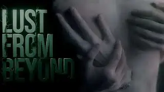 18+ Lust from Beyond - психологический хоррор, мясо, отвратительно!