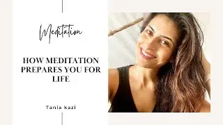 HOW A PRACTICE OF MEDITATION PREPARES YOU FOR LIFE