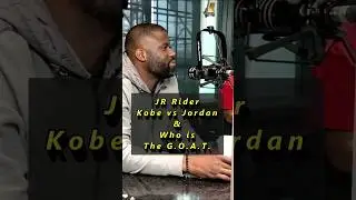JR Rider on Kobe vs Jordan and Who is the GOAT 