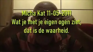 Micha Kat: Wat je met je eigen ogen ziet, dat is de waarheid 11-05-2011.