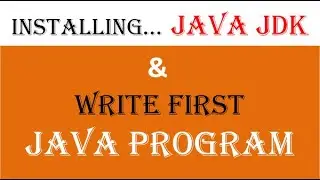 How to install Java JDK on Windows 10 and Executing First Java Program